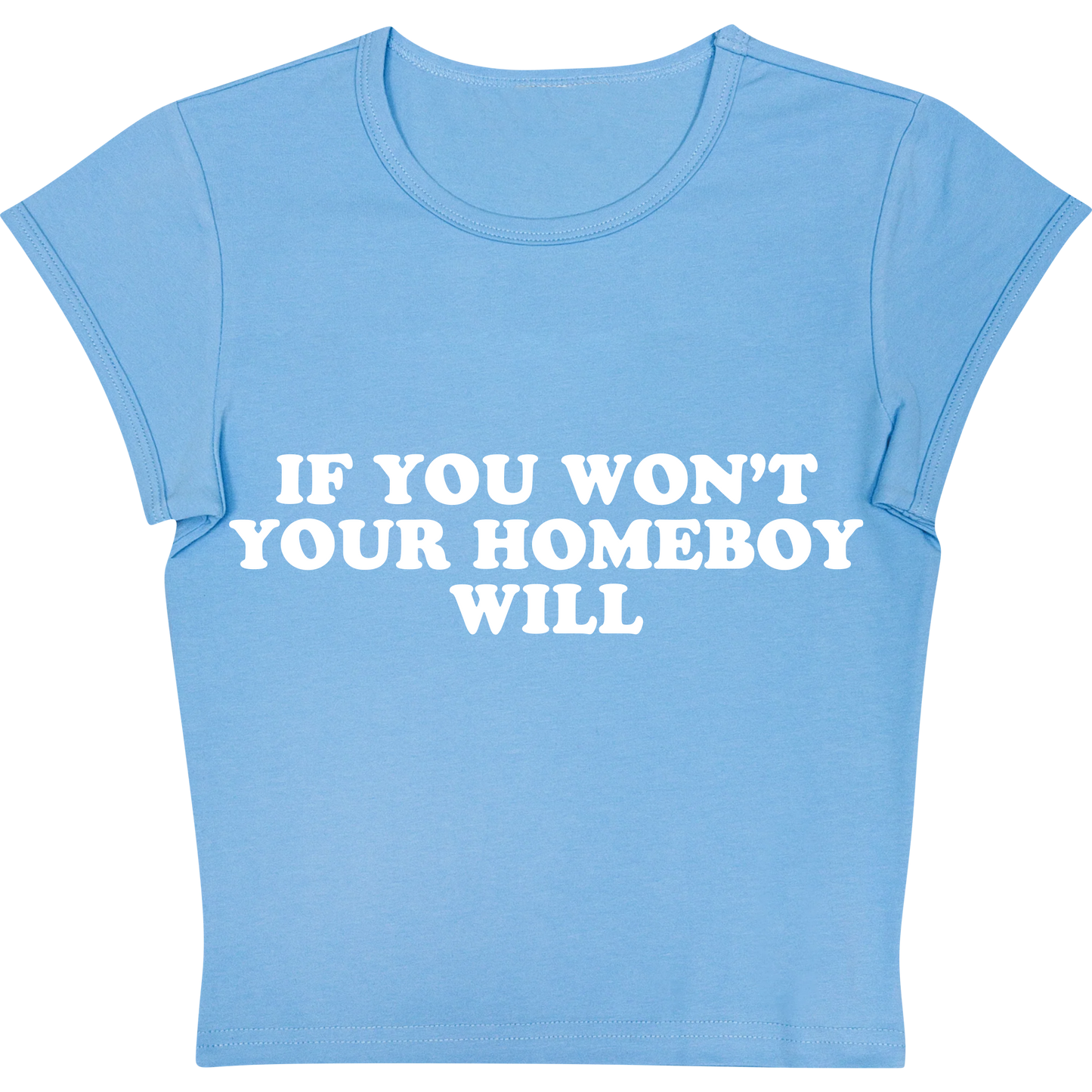 If You Won't Your Homeboy Will Blue Baby tee