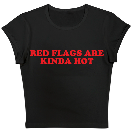 Red Flags Are Kinda Hot Baby tee
