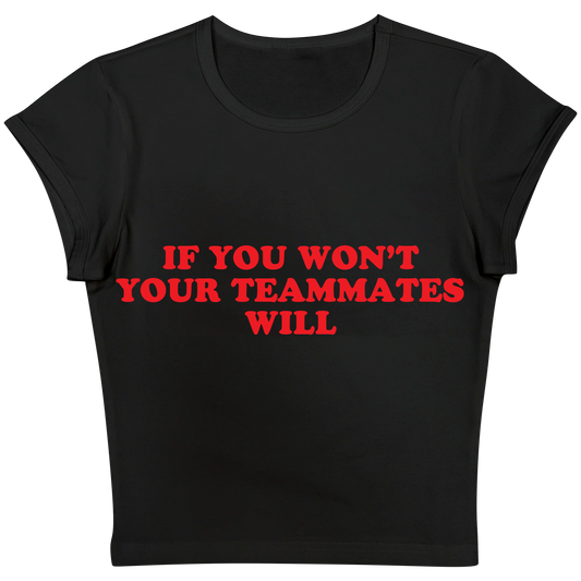If You Won't Your Teammates Will Baby tee