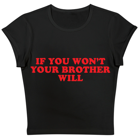 If You Won't Your Brother Will Baby tee