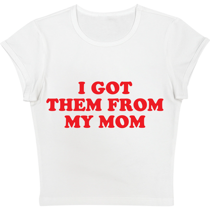 I Got Them From My Mom Baby tee