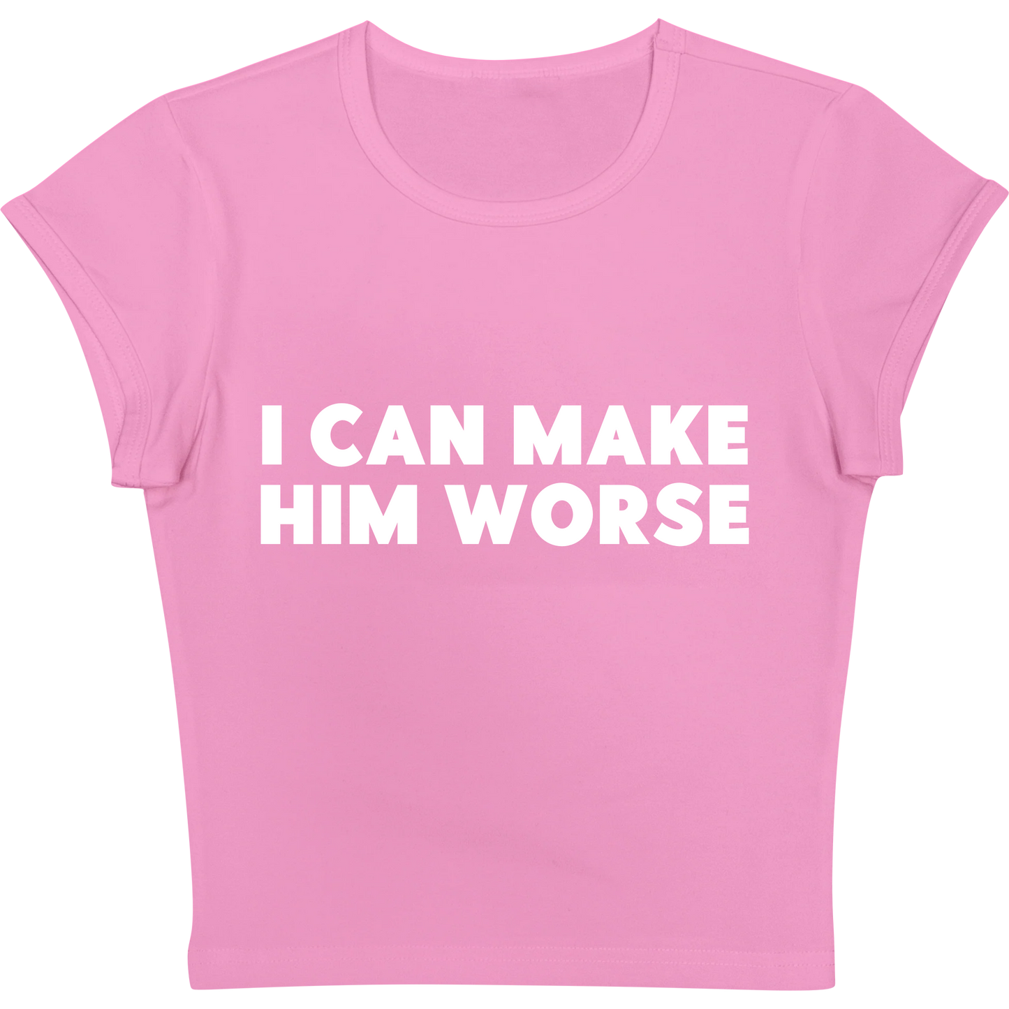I Can Make Him Worse Pink Baby tee
