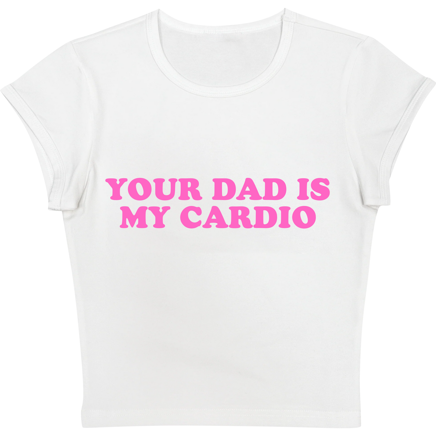 Your Dad is my Cardio White Baby tee