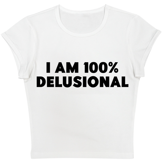 I Am 100% Delusional Baby tee