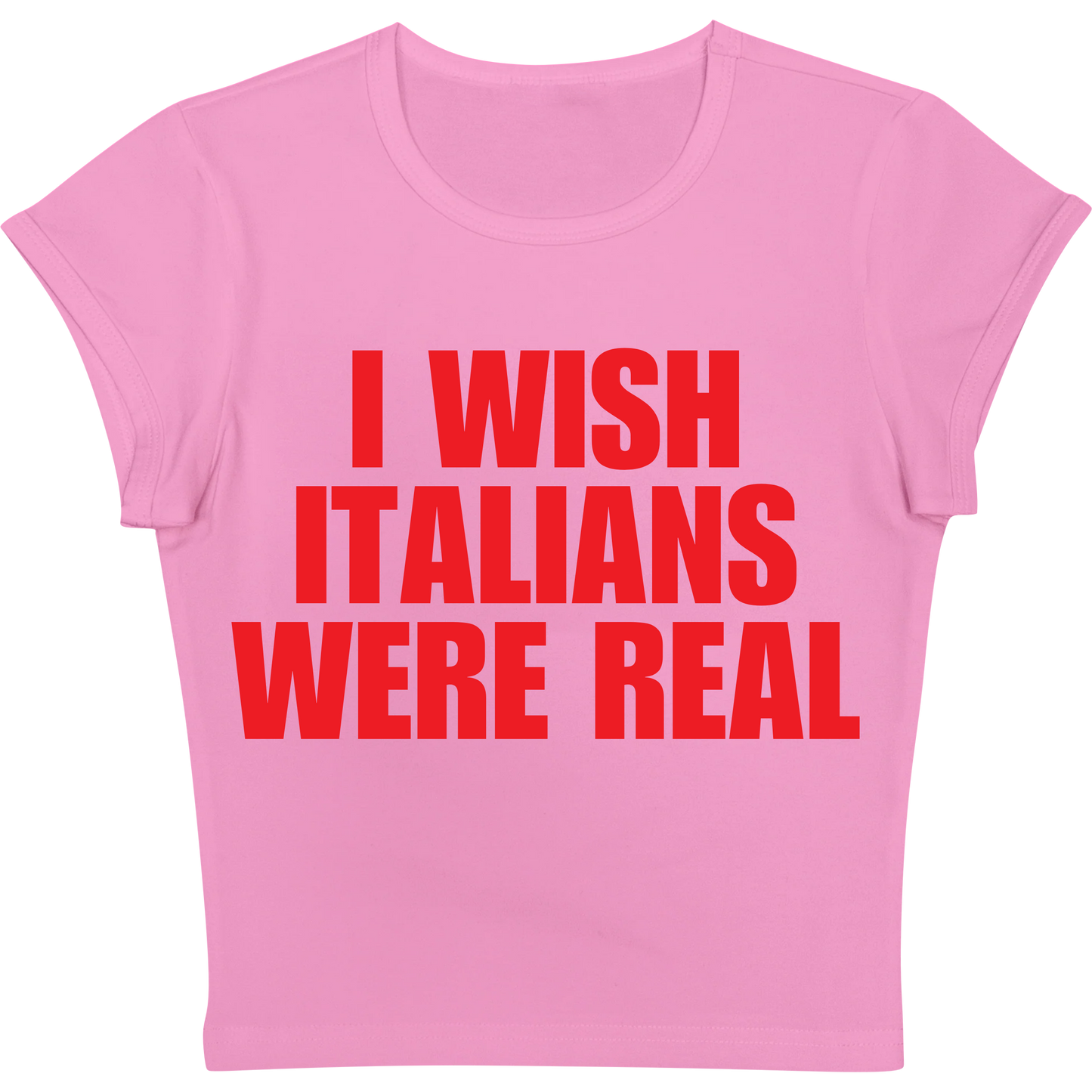 I Wish Italians Were Real Baby tee