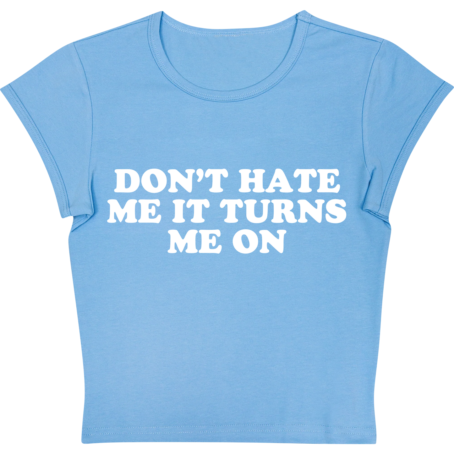Don't Hate Me it Turns Me On Blue Baby tee