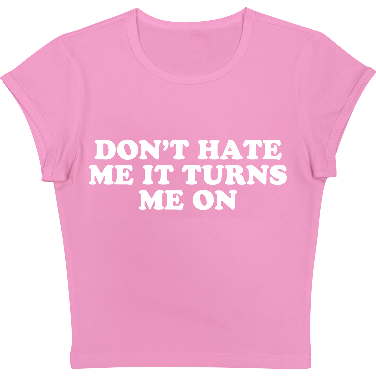 Don't Hate Me it Turns Me On Pink Baby tee