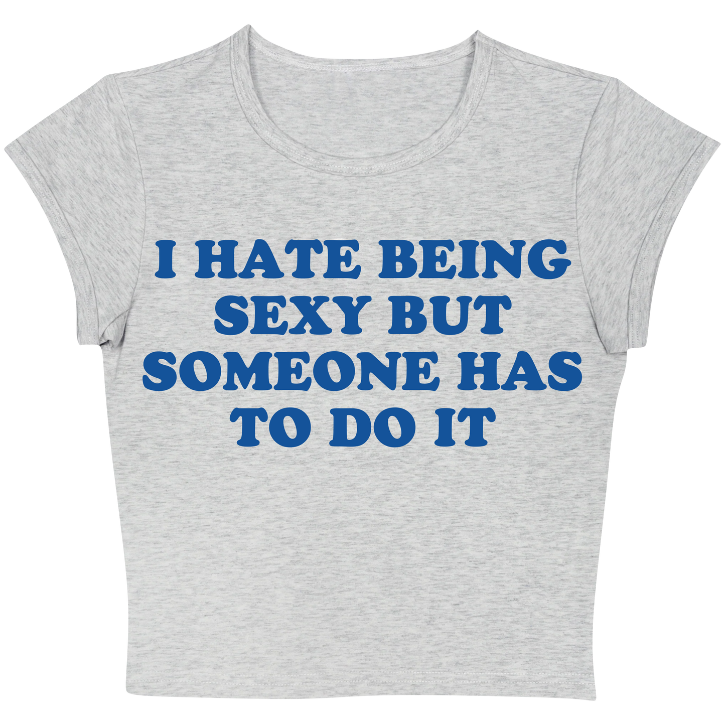 I Hate Being Sexy But Someone Has To Do It Tee