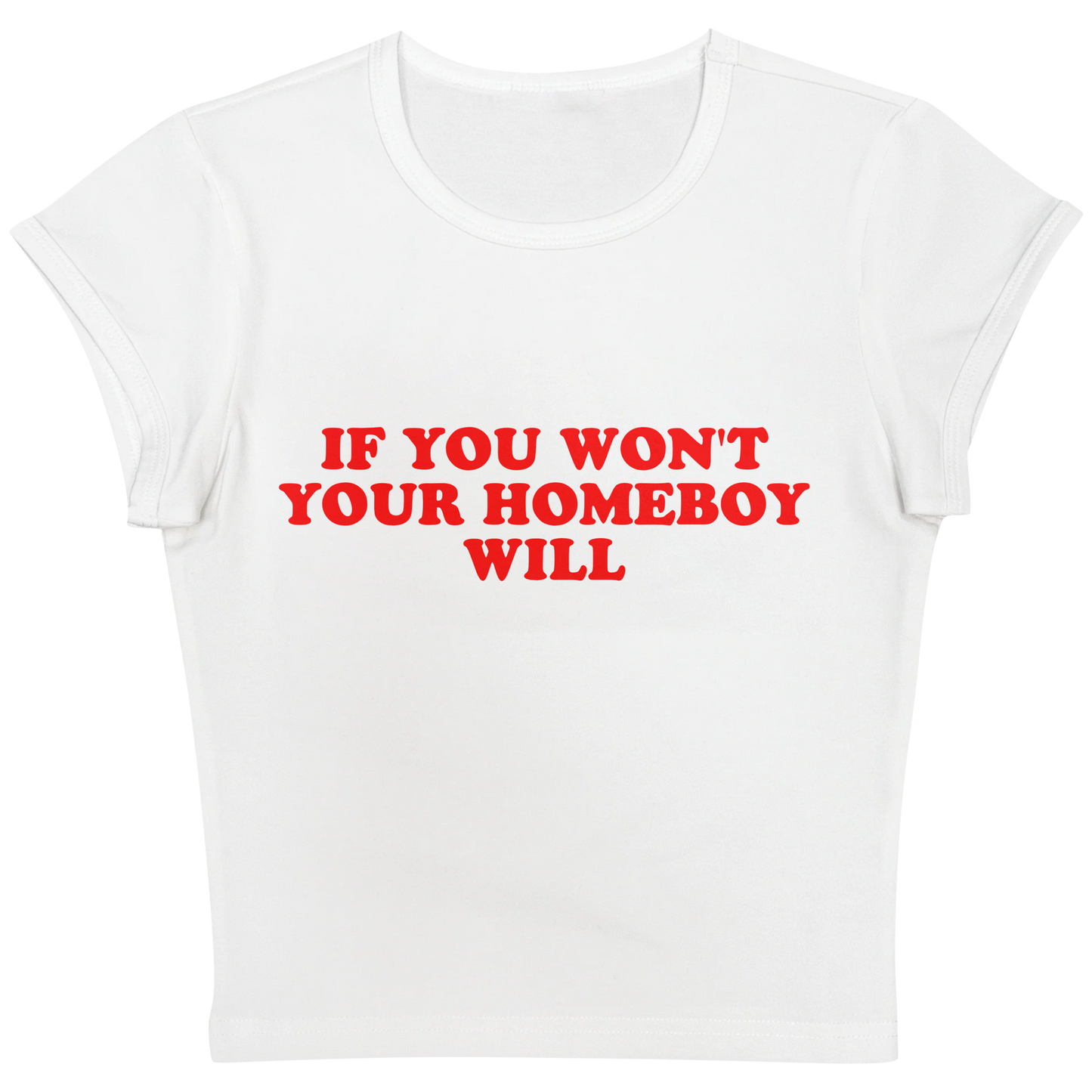If You Won't Your Homeboy Will White Baby tee