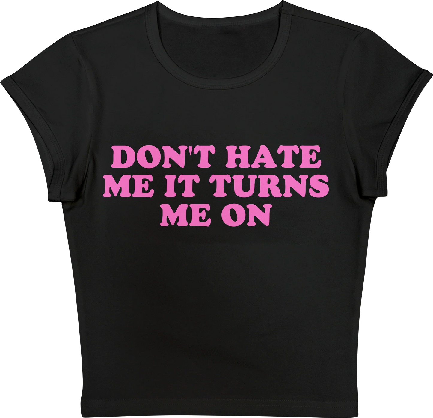 Don't Hate Me it Turns Me On Black Baby tee
